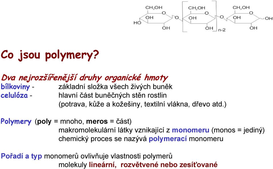 buněčných stěn rostlin (potrava, kůže a kožešiny, textilní vlákna, dřevo atd.