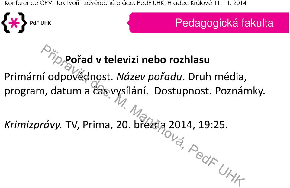 Druh média, program, datum a čas vysílání.