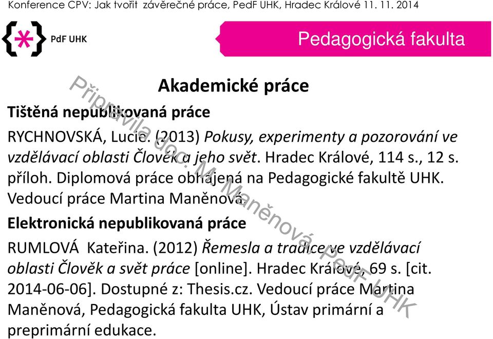 Diplomová práce obhájená na Pedagogické fakultě UHK. Vedoucí práce Martina Maněnová.