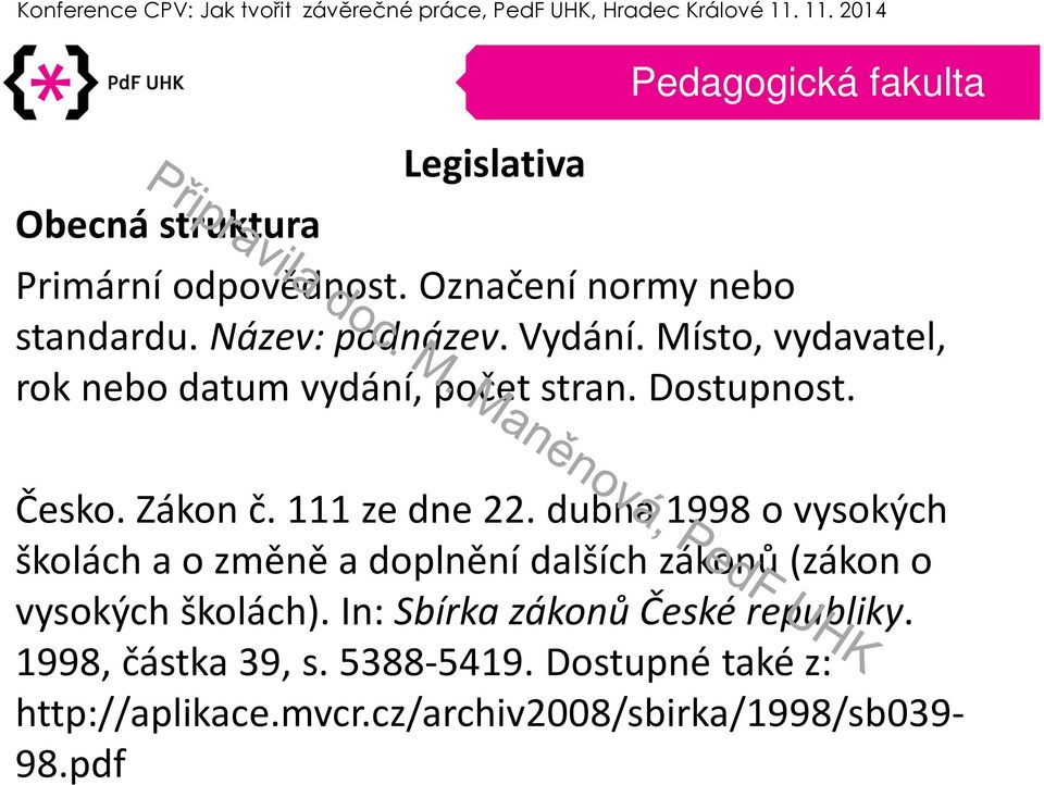 dubna 1998 o vysokých školách a o změně a doplnění dalších zákonů (zákon o vysokých školách).