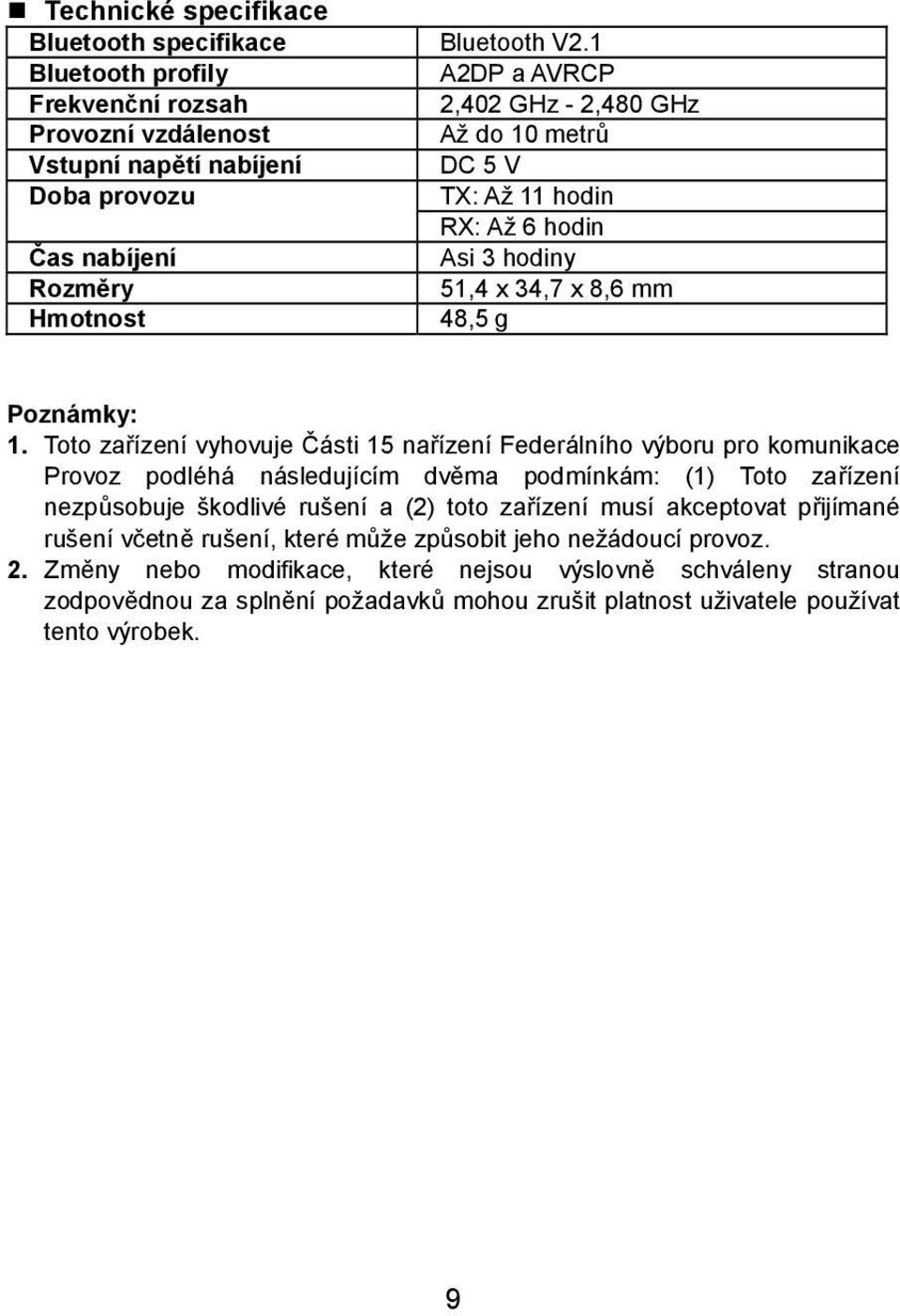 nabíjení Asi 3 hodiny Rozměry 51,4 x 34,7 x 8,6 mm Hmotnost 48,5 g Poznámky: 1.