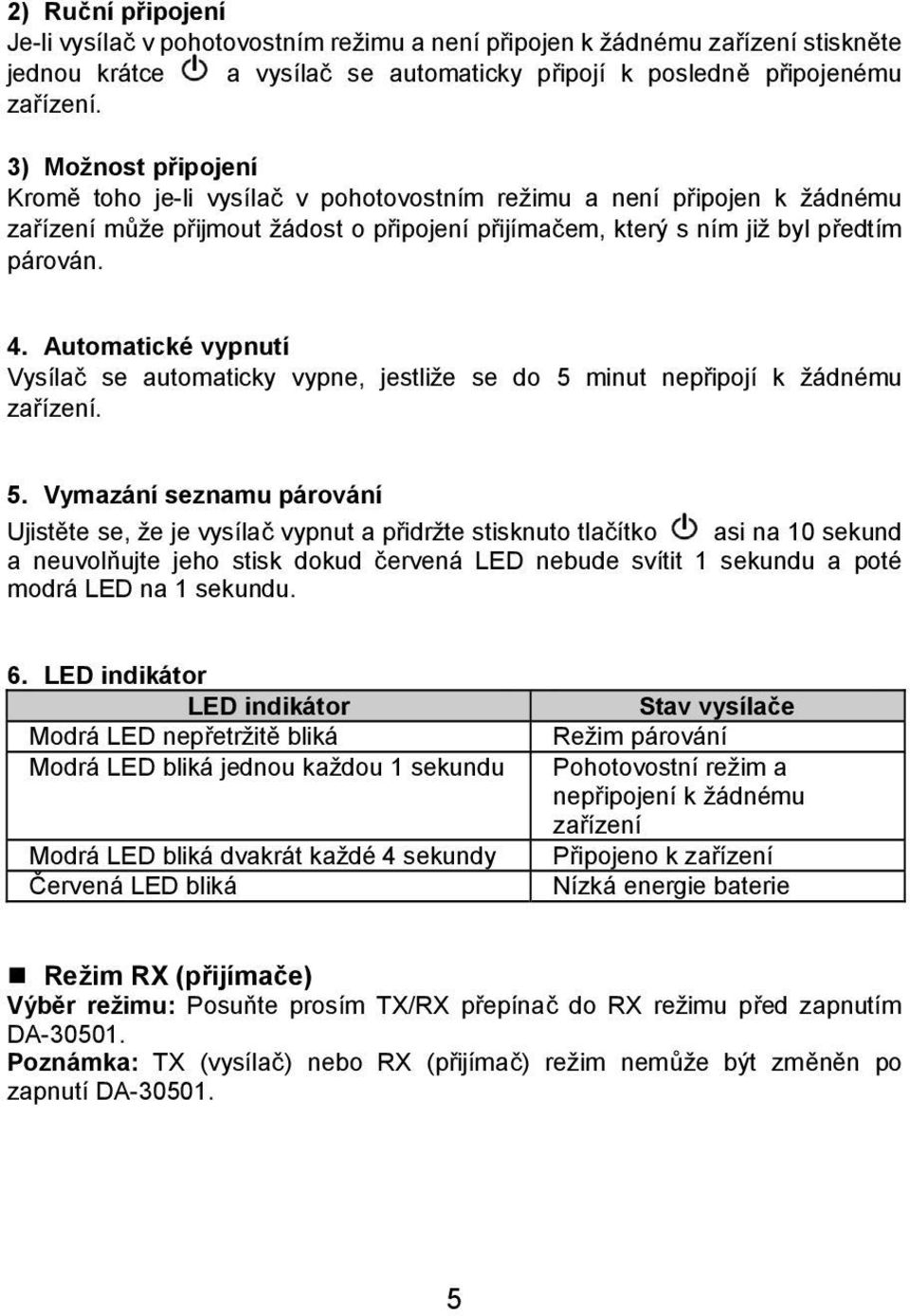 Automatické vypnutí Vysílač se automaticky vypne, jestliže se do 5 