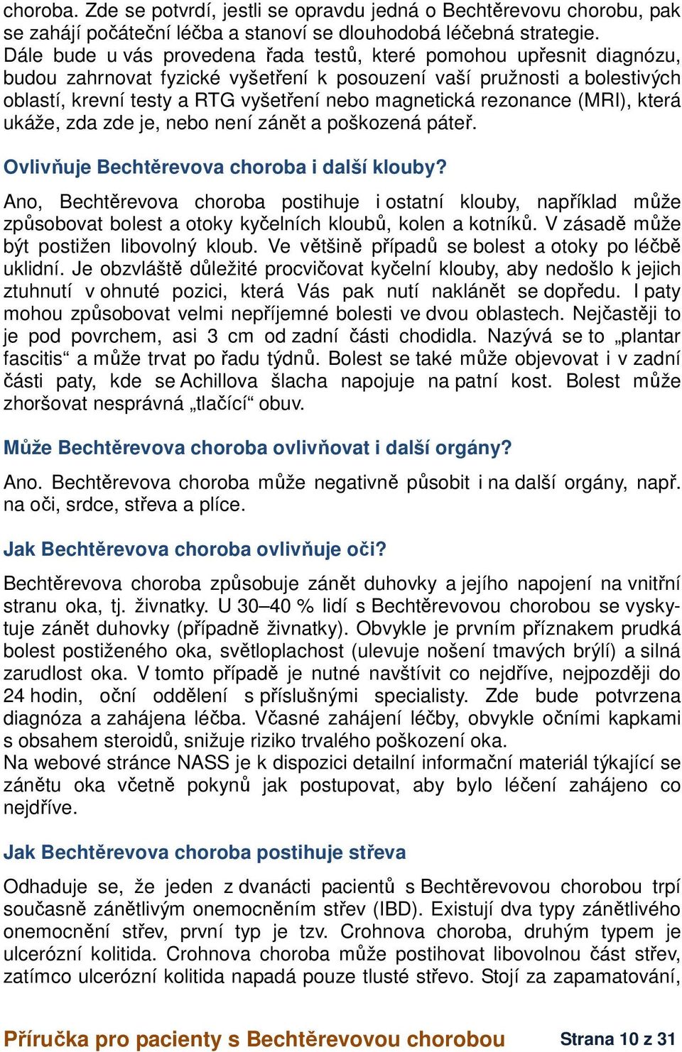 rezonance (MRI), která ukáže, zda zde je, nebo není zánět a poškozená páteř. Ovlivňuje Bechtěrevova choroba i další klouby?