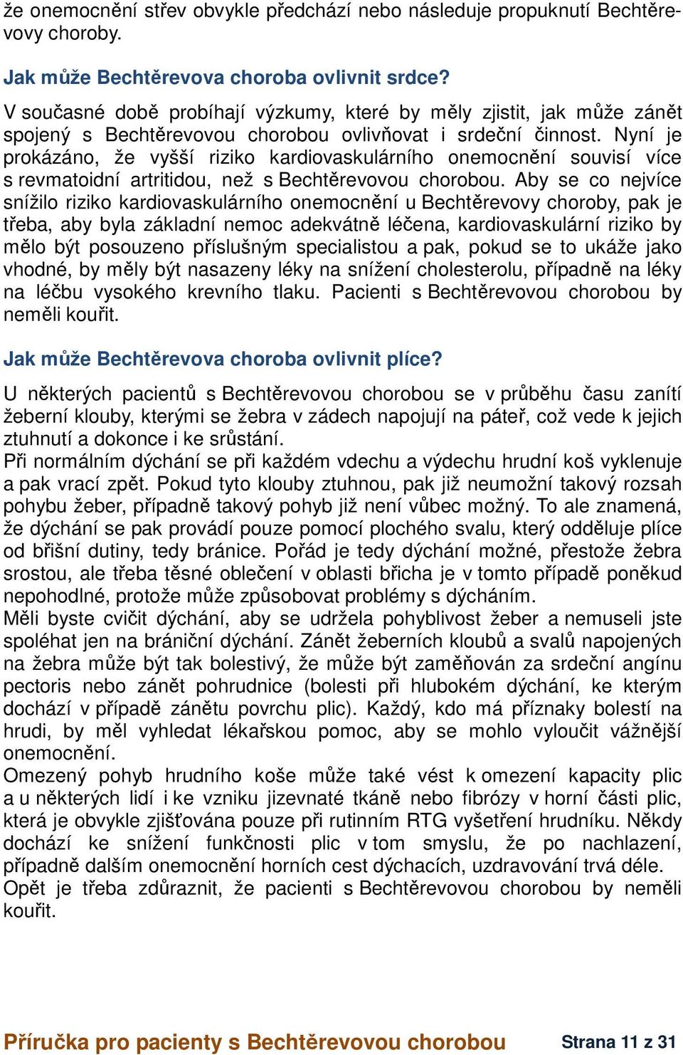 Nyní je prokázáno, že vyšší riziko kardiovaskulárního onemocnění souvisí více s revmatoidní artritidou, než s Bechtěrevovou chorobou.