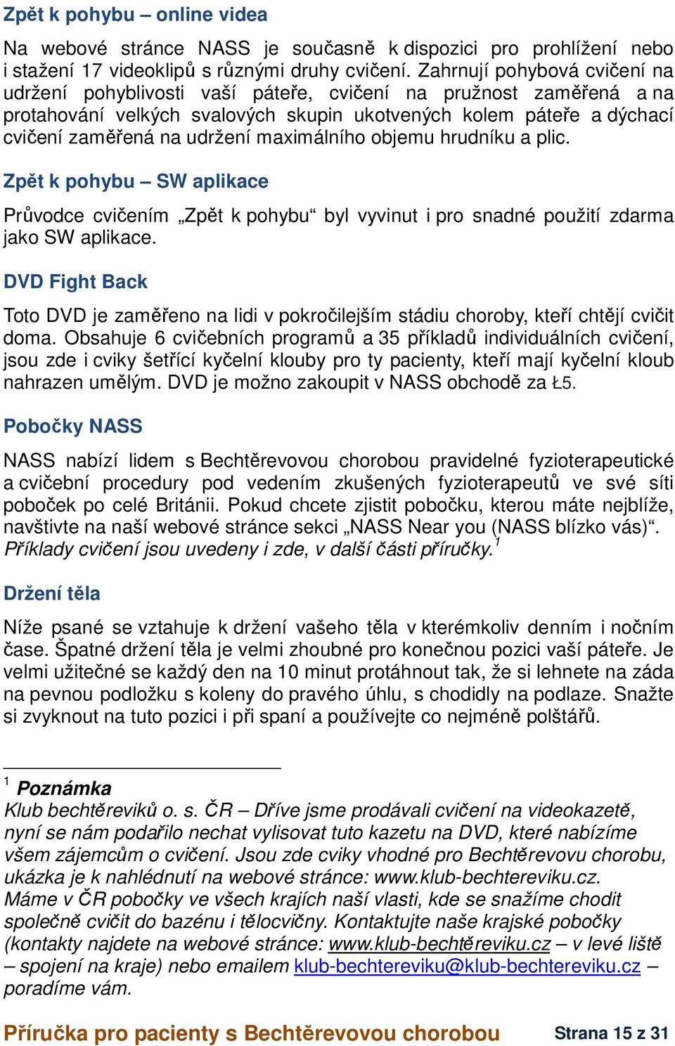 maximálního objemu hrudníku a plic. Zpět k pohybu SW aplikace Průvodce cvičením Zpět k pohybu byl vyvinut i pro snadné použití zdarma jako SW aplikace.