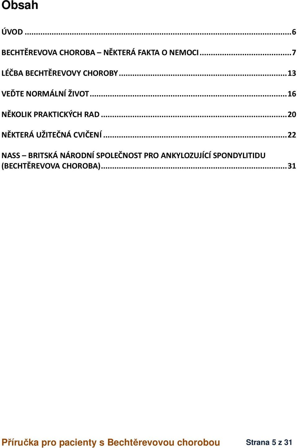 .. 16 NĚKOLIK PRAKTICKÝCH RAD... 20 NĚKTERÁ UŽITEČNÁ CVIČENÍ.