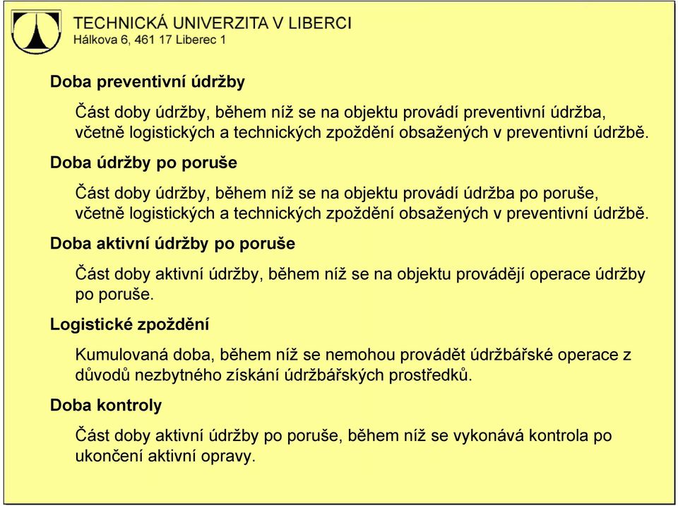 Doba aktivní údržby po poruše Část doby aktivní údržby, během níž se na objektu provádějí operace údržby po poruše.