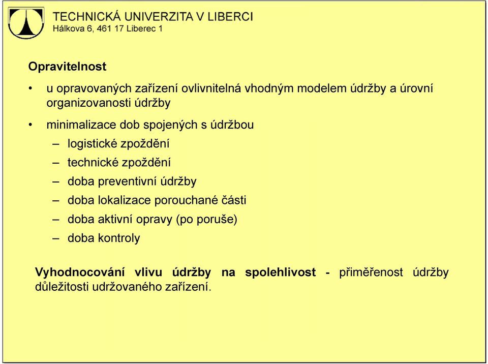 zpoždění doba preventivní údržby doba lokalizace porouchané části doba aktivní opravy (po