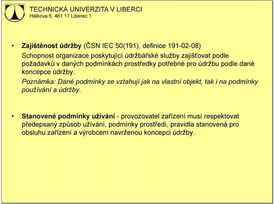 Poznámka: Dané podmínky se vztahují jak na vlastní objekt, tak i na podmínky používání a údržby.