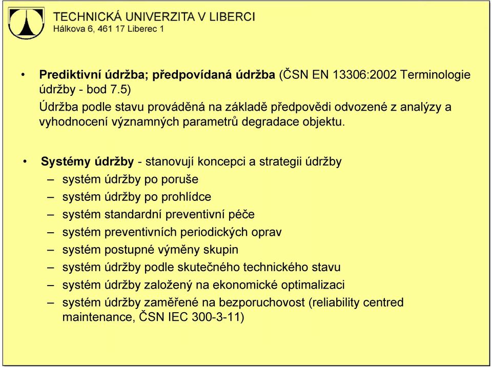 Systémy údržby - stanovují koncepci a strategii údržby systém údržby po poruše systém údržby po prohlídce systém standardní preventivní péče systém