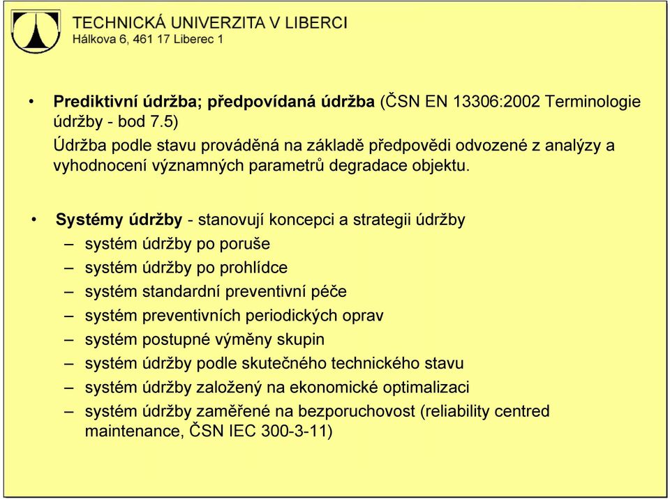 Systémy údržby - stanovují koncepci a strategii údržby systém údržby po poruše systém údržby po prohlídce systém standardní preventivní péče systém