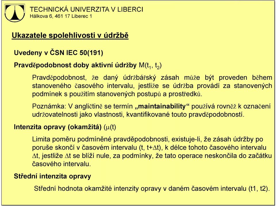 Poznámka: V angličtině se termín maintainability používá rovněž k označení udržovatelnosti jako vlastnosti, kvantifikované touto pravděpodobností.