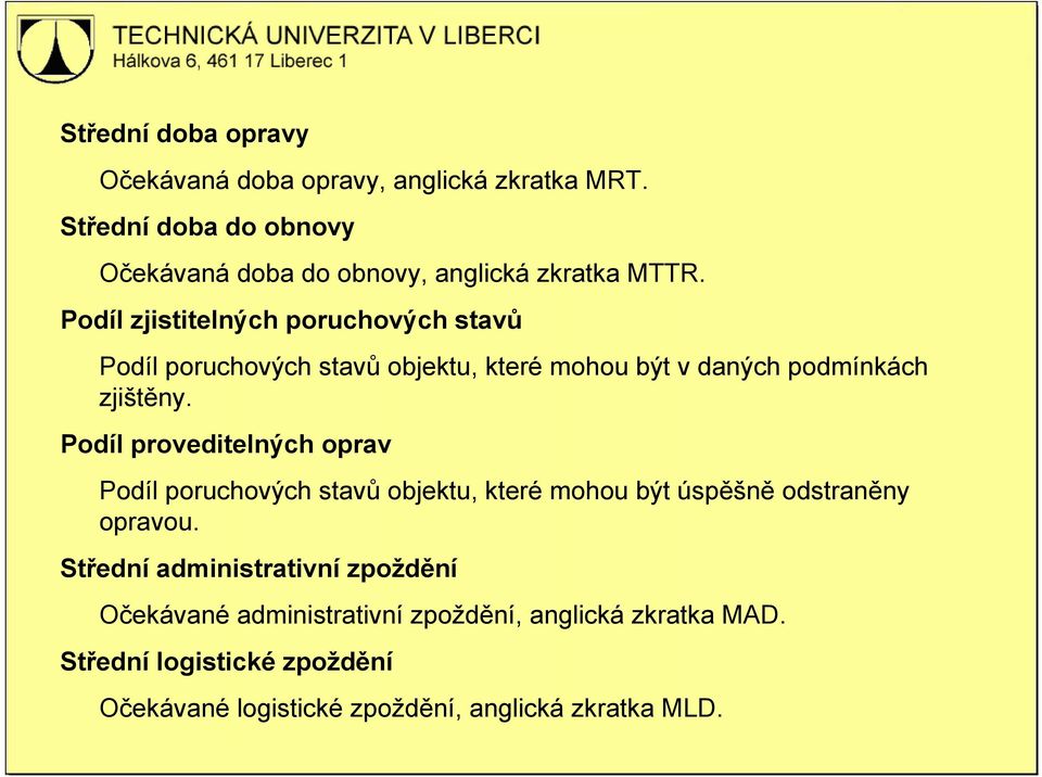 Podíl zjistitelných poruchových stavů Podíl poruchových stavů objektu, které mohou být v daných podmínkách zjištěny.