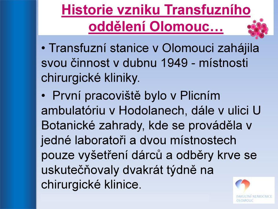 První pracoviště bylo v Plicním ambulatóriu v Hodolanech, dále v ulici U Botanické zahrady, kde