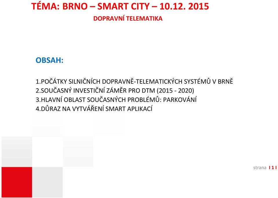 SOUČASNÝ INVESTIČNÍ ZÁMĚR PRO DTM (2015 2020) 3.