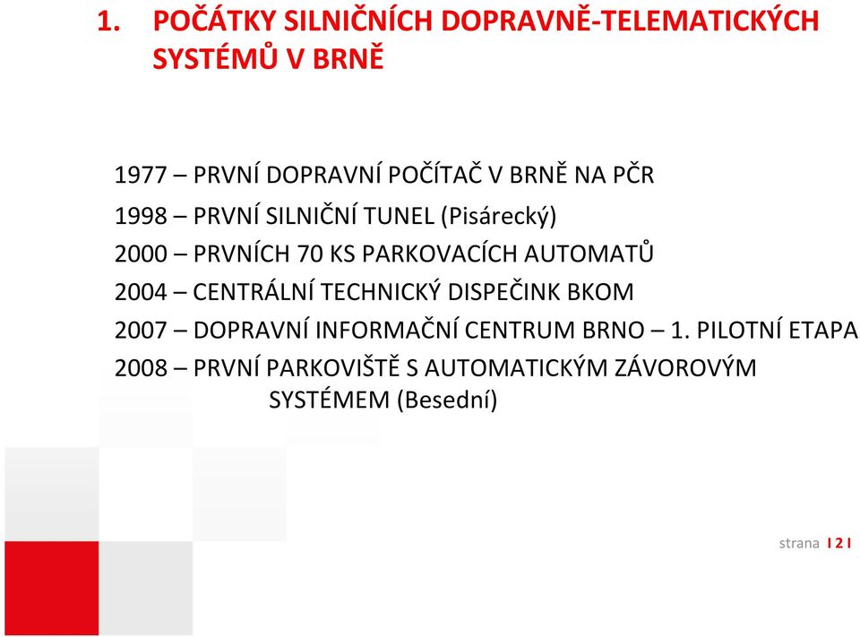 AUTOMATŮ 2004 CENTRÁLNÍ TECHNICKÝ DISPEČINK BKOM 2007 DOPRAVNÍ INFORMAČNÍ CENTRUM BRNO 1.