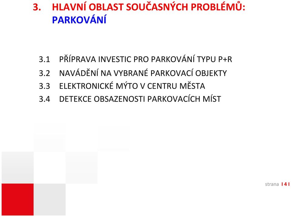 2 NAVÁDĚNÍ NA VYBRANÉ PARKOVACÍ OBJEKTY 3.