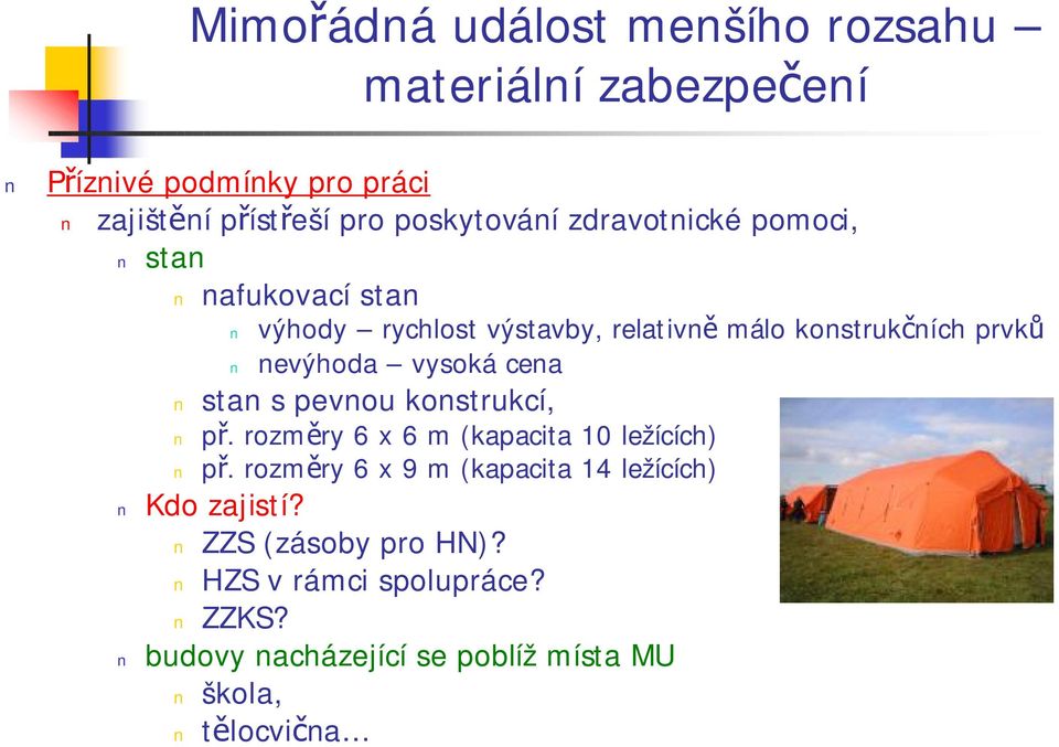 nevýhoda vysoká cena stan s pevnou konstrukcí, př. rozměry 6 x 6 m (kapacita 10 ležících) př.