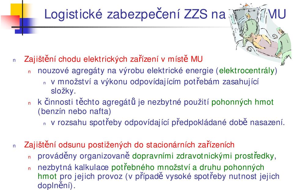 k činnosti těchto agregátů je nezbytné použití pohonných hmot (benzín nebo nafta) v rozsahu spotřeby odpovídající předpokládané době nasazení.