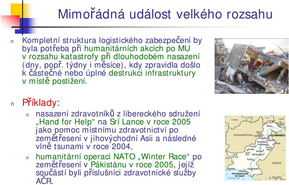 Příklady: nasazení zdravotníků z libereckého sdružení Hand for Help na Srí Lance v roce 2005 jako pomoc místnímu zdravotnictví po zemětřesení v