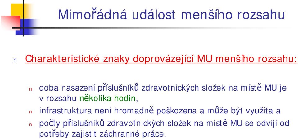 několika hodin, infrastruktura není hromadně poškozena a může být využita a počty