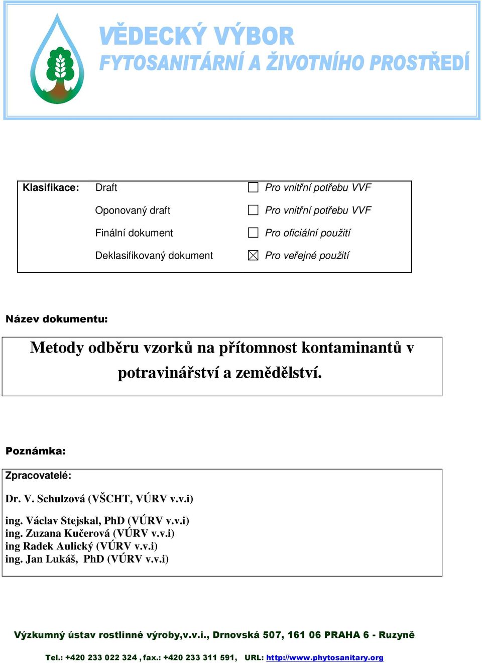 Schulzová (VŠCHT, VÚRV v.v.i) ing. Václav Stejskal, PhD (VÚRV v.v.i) ing. Zuzana Kučerová (VÚRV v.v.i) ing Radek Aulický (VÚRV v.v.i) ing. Jan Lukáš, PhD (VÚRV v.