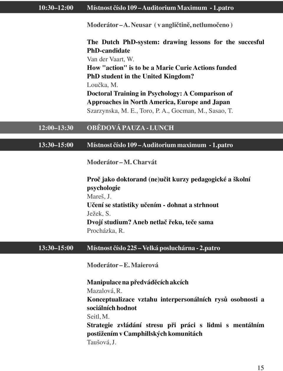 Doctoral Training in Psychology: A Comparison of Approaches in North America, Europe and Japan Szarzynska, M. E., Toro, P. A., Gocman, M., Sasao, T.