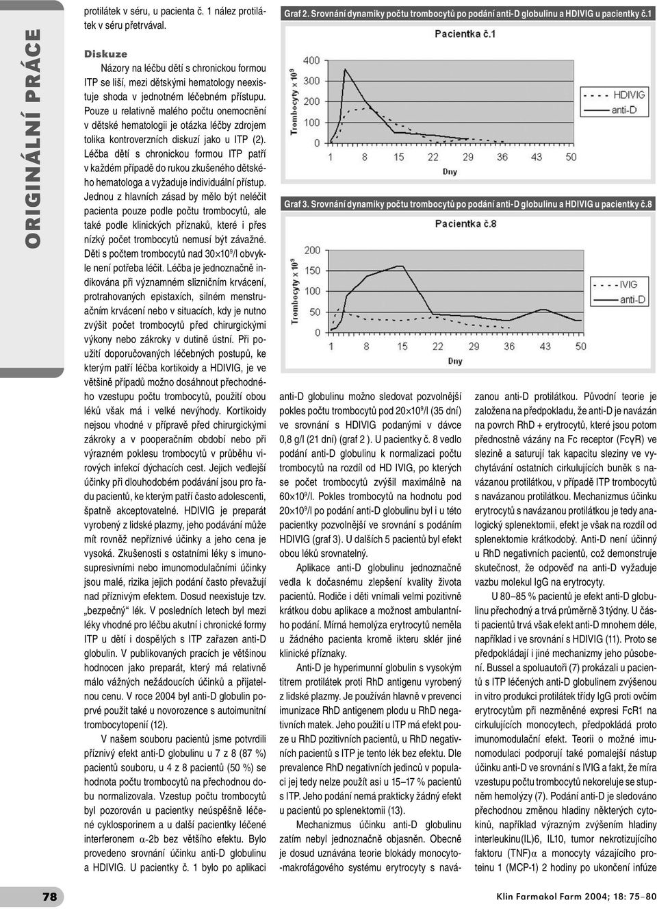 Pouze u relativně malého počtu onemocnění v dětské hematologii je otázka léčby zdrojem tolika kontroverzních diskuzí jako u ITP (2).