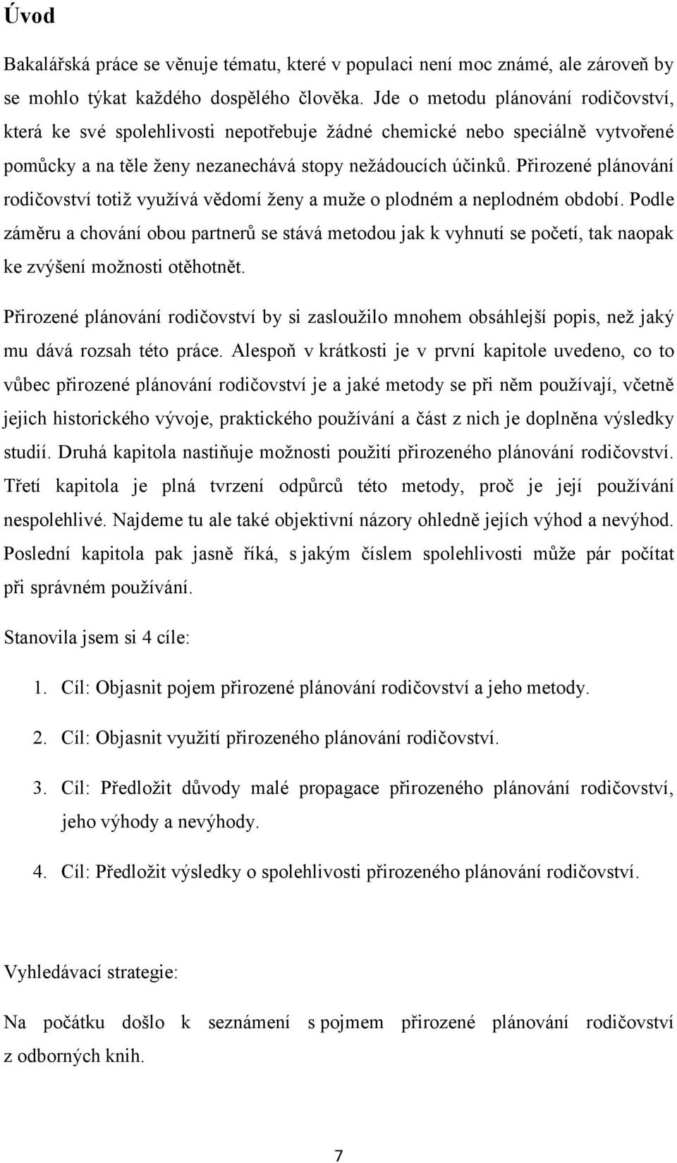 Přirozené plánování rodičovství totiž využívá vědomí ženy a muže o plodném a neplodném období.