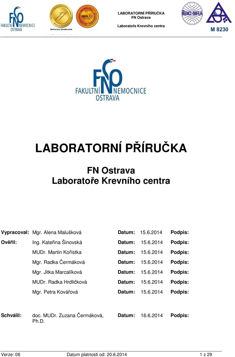 Radka Hrdličková Datum: 15.6.2014 Podpis: Mgr. Petra Kovářová Datum: 15.6.2014 Podpis: Schválil: doc. MUDr.