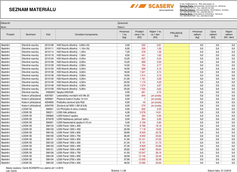 cz Pobočka Praha: Bečovská 939, 104 00 Praha 10 - Uhříněves Tel: +420 272 101 511; Fax: +420 272 101 530; Pobočka Ostrava: Lihovarská 663/38, 718 00 Ostrava - Kunčičky Tel: +420 595 222 200 Fax: +420