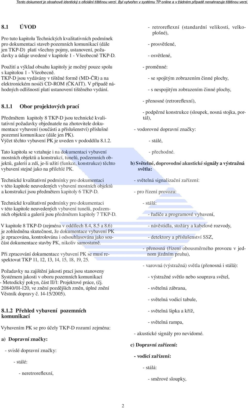 V případě náhodných odlišností platí ustanovení tištěného vydání. 8.1.