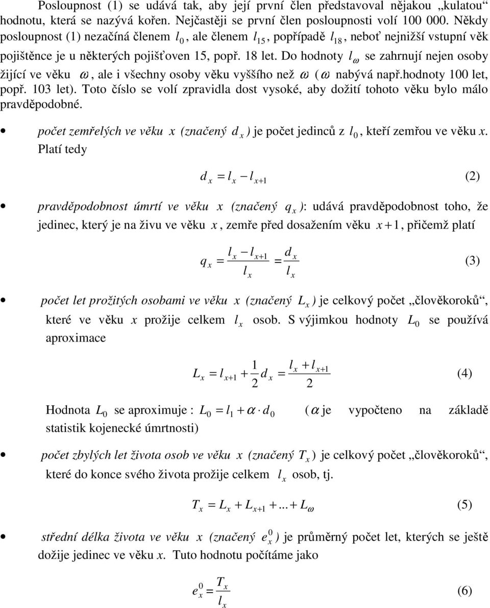 o hodnoty l ω se zahrnují nejen osoby žijící ve věku ω, ale i všechny osoby věku vyššího než ω (ω nabývá např.hodnoty 00 let, popř. 03 let).