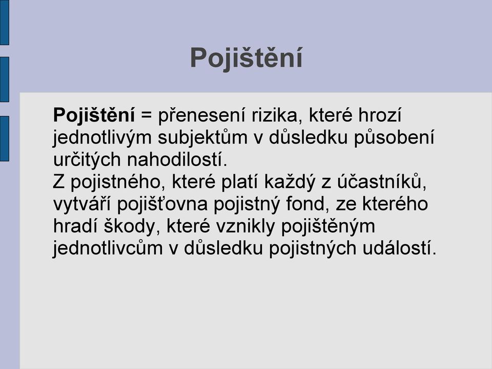 Z pojistného, které platí každý z účastníků, vytváří pojišťovna