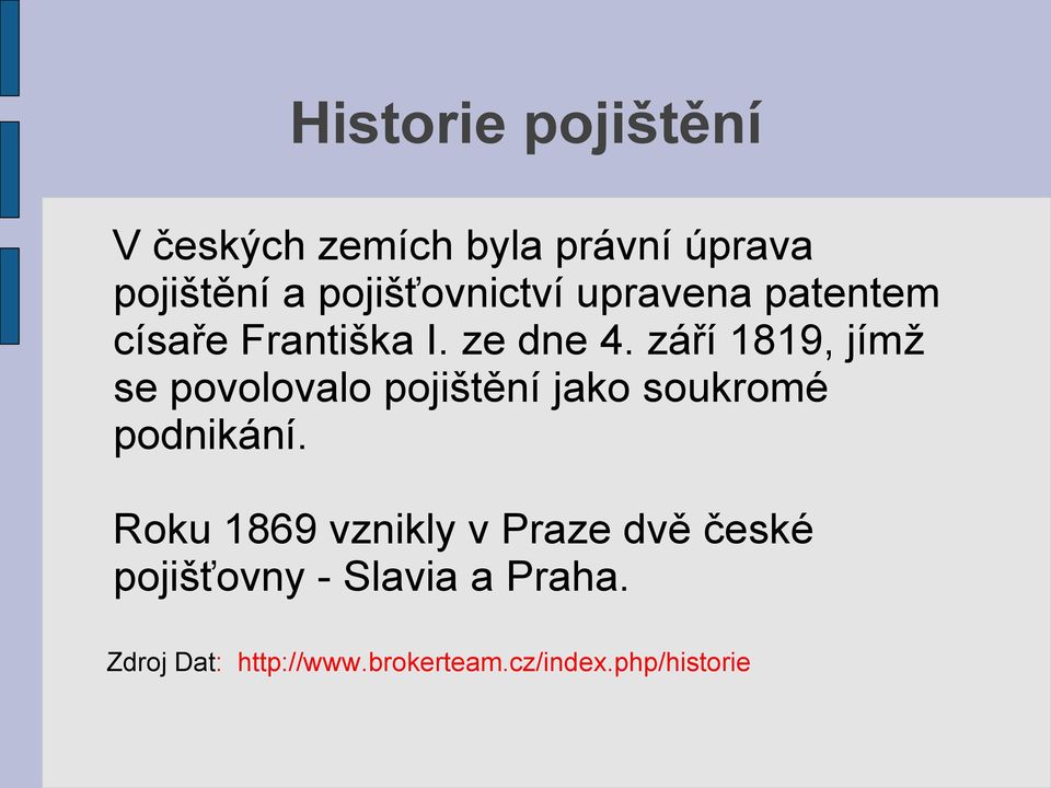 září 1819, jímž se povolovalo pojištění jako soukromé podnikání.