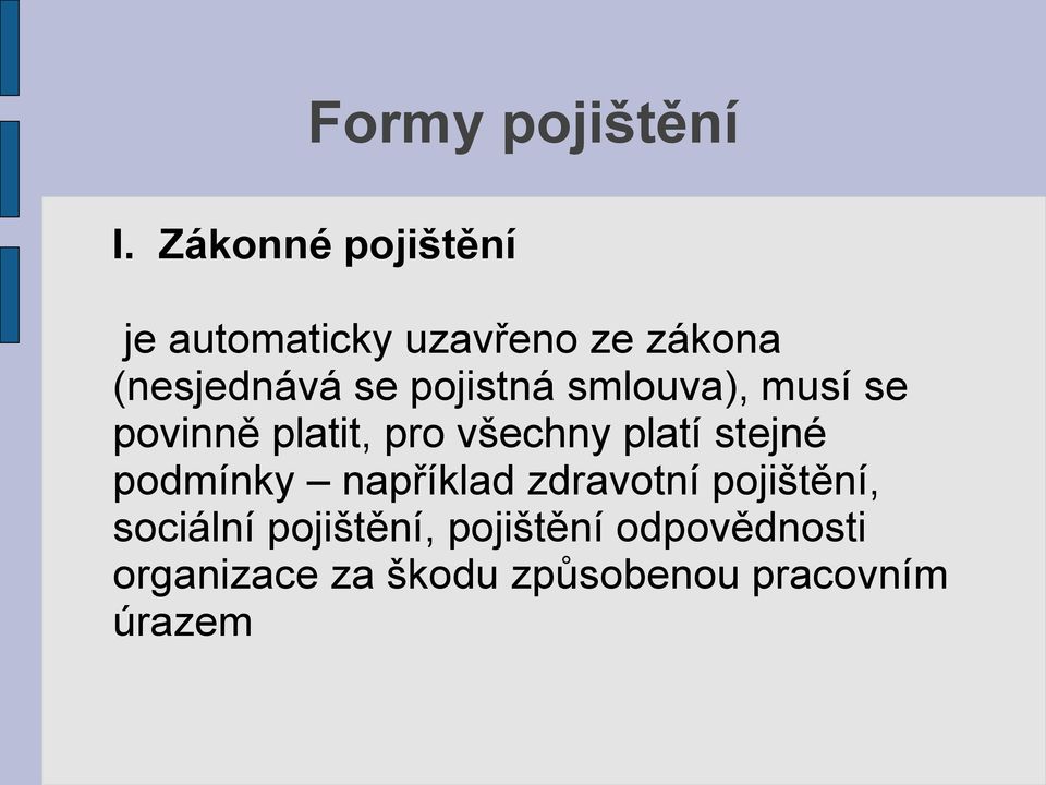 pojistná smlouva), musí se povinně platit, pro všechny platí stejné