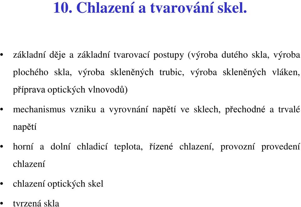 skleněných trubic, výroba skleněných vláken, příprava optických vlnovodů) mechanismus vzniku a