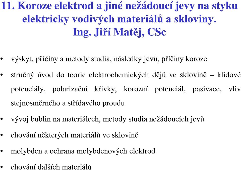 sklovině klidové potenciály, polarizační křivky, korozní potenciál, pasivace, vliv stejnosměrného a střídavého proudu vývoj