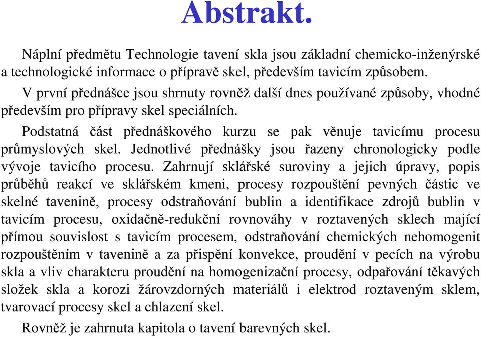 Jednotlivé přednášky jsou řazeny chronologicky podle vývoje tavicího procesu.