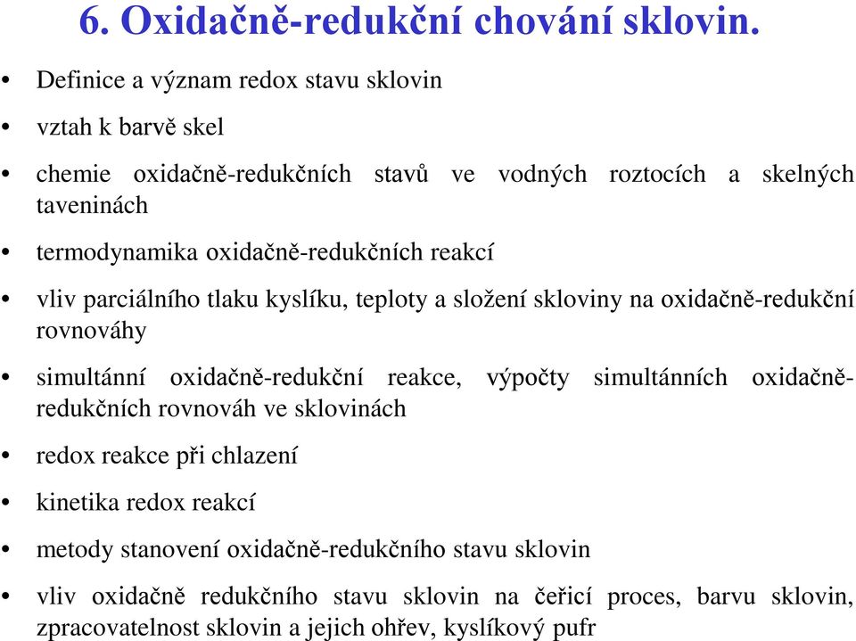 oxidačně-redukčních reakcí vliv parciálního tlaku kyslíku, teploty a složení skloviny na oxidačně-redukční rovnováhy simultánní oxidačně-redukční reakce,