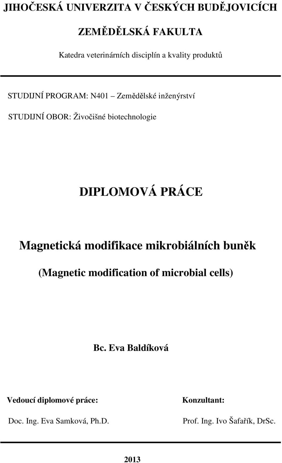 PRÁCE Magnetická modifikace mikrobiálních buněk (Magnetic modification of microbial cells) Bc.