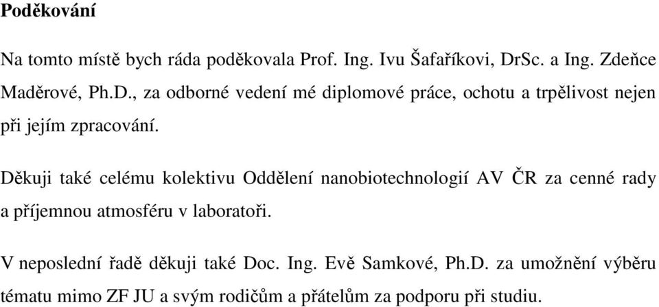 , za odborné vedení mé diplomové práce, ochotu a trpělivost nejen při jejím zpracování.