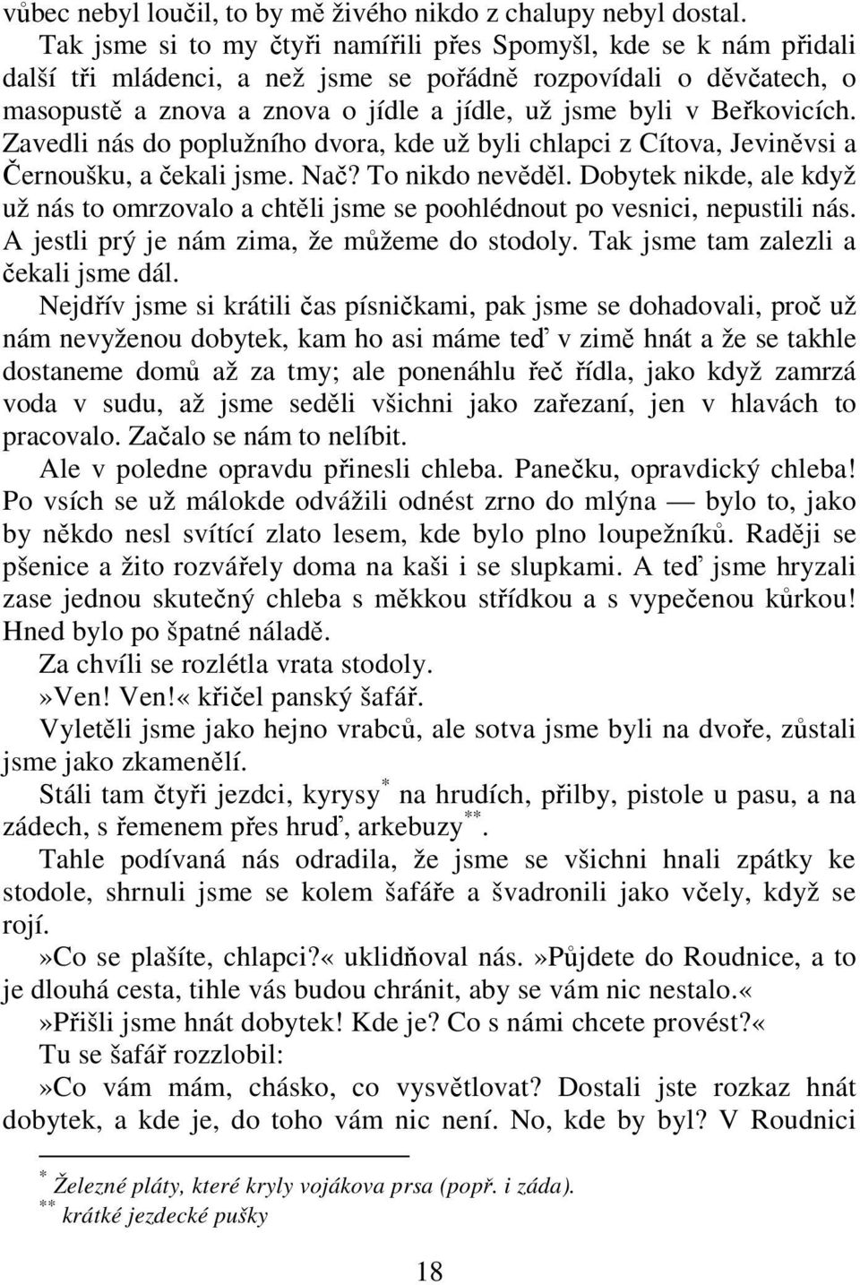 Beřkovicích. Zavedli nás do poplužního dvora, kde už byli chlapci z Cítova, Jeviněvsi a Černoušku, a čekali jsme. Nač? To nikdo nevěděl.