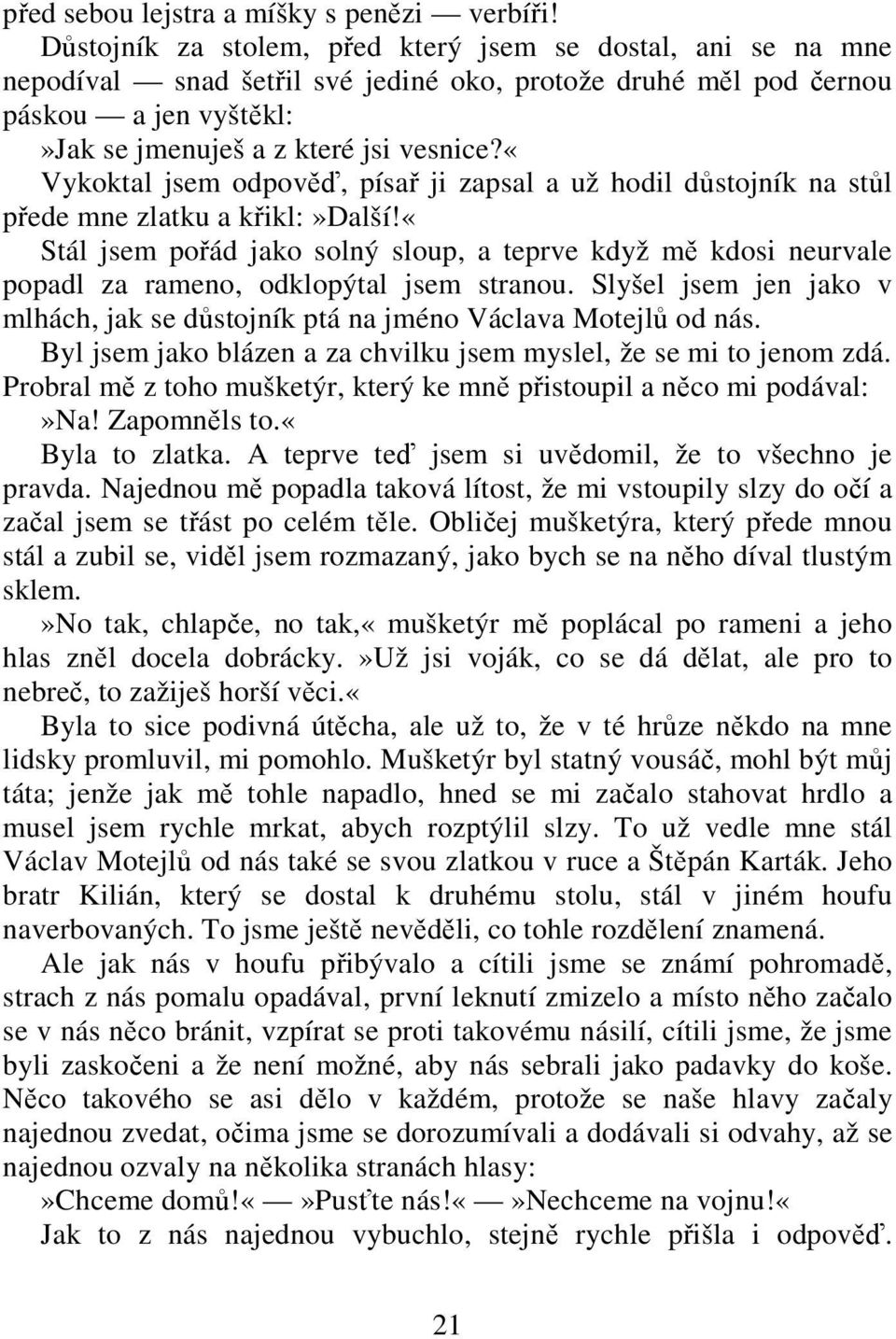 «vykoktal jsem odpověď, písař ji zapsal a už hodil důstojník na stůl přede mne zlatku a křikl:»další!