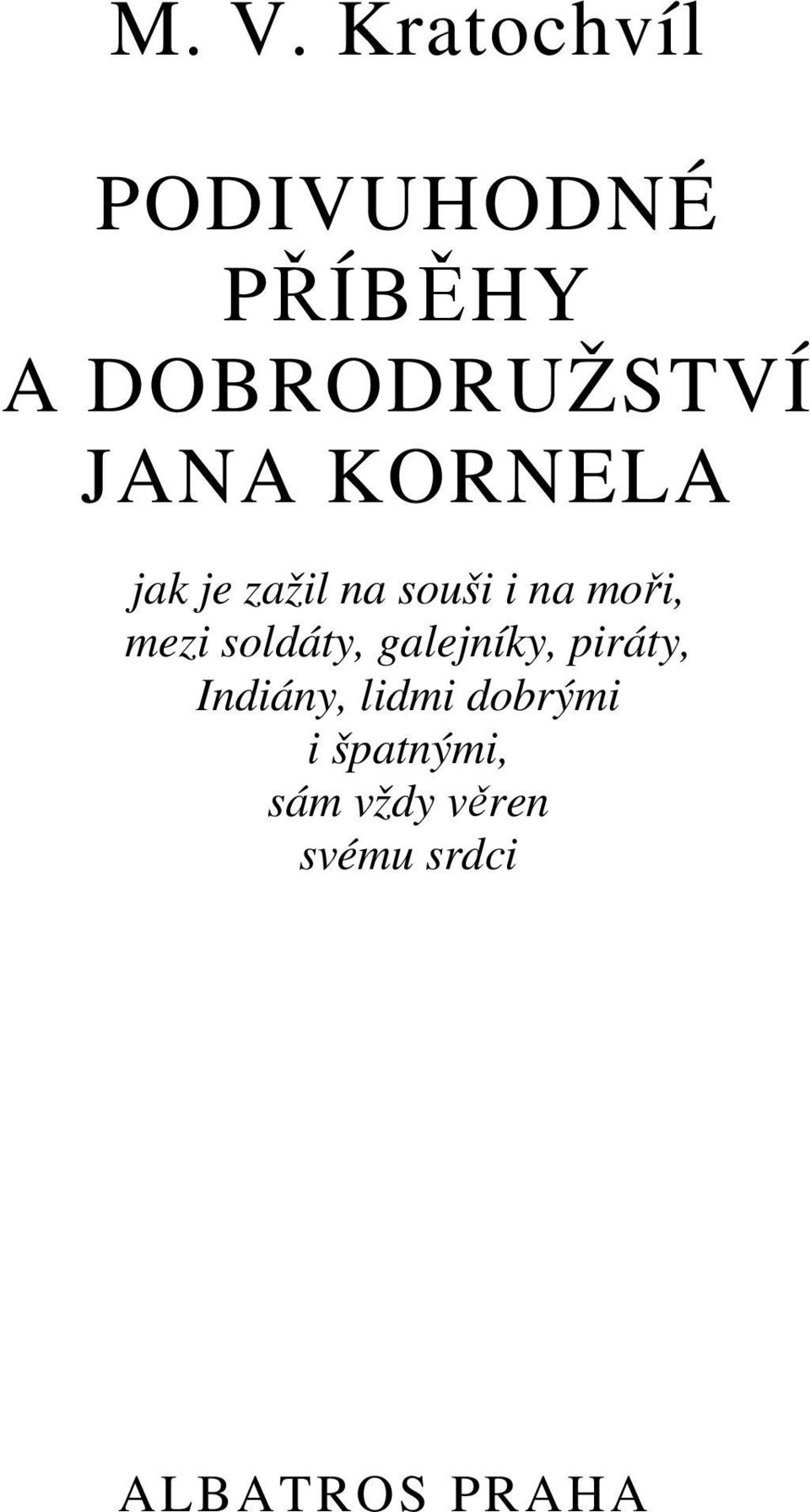 na moři, mezi soldáty, galejníky, piráty, Indiány,
