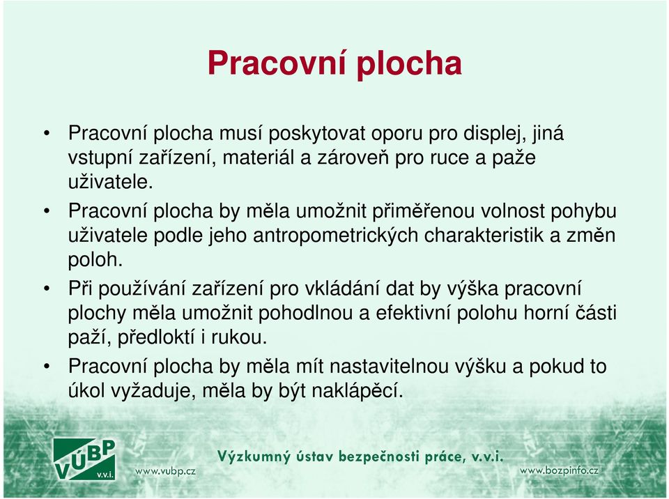 Pracovní plocha by měla umožnit přiměřenou volnost pohybu uživatele podle jeho antropometrických charakteristik a změn poloh.