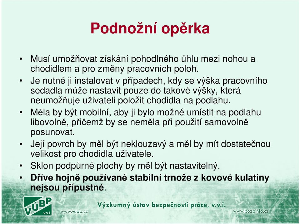 na podlahu. Měla by být mobilní, aby ji bylo možné umístit na podlahu libovolně, přičemž by se neměla při použití samovolně posunovat.