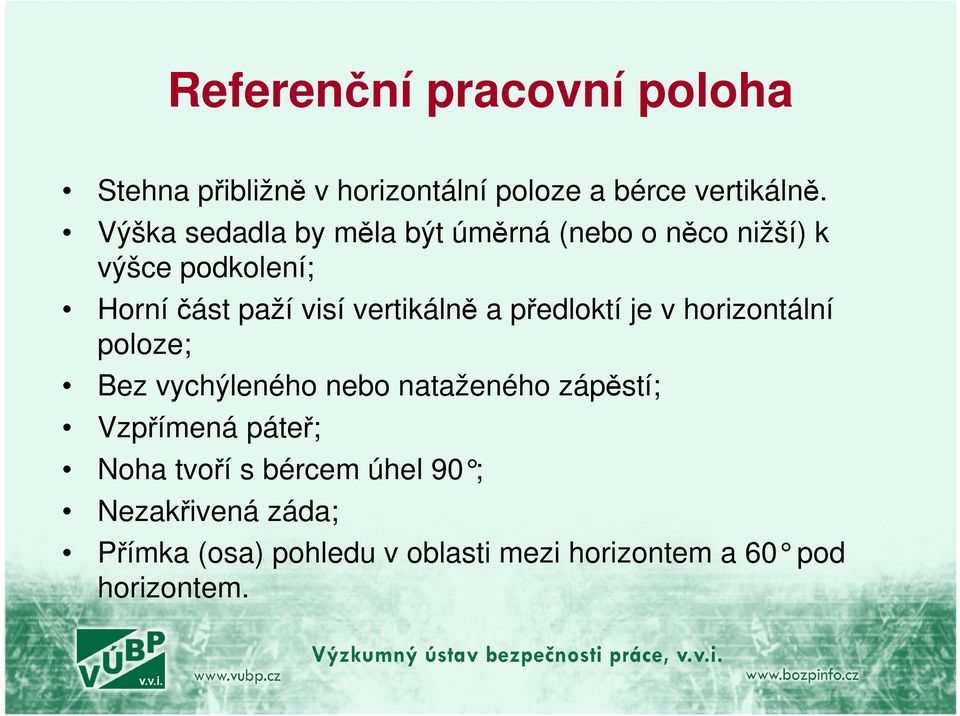 vertikálně a předloktí je v horizontální poloze; Bez vychýleného nebo nataženého zápěstí; Vzpřímená