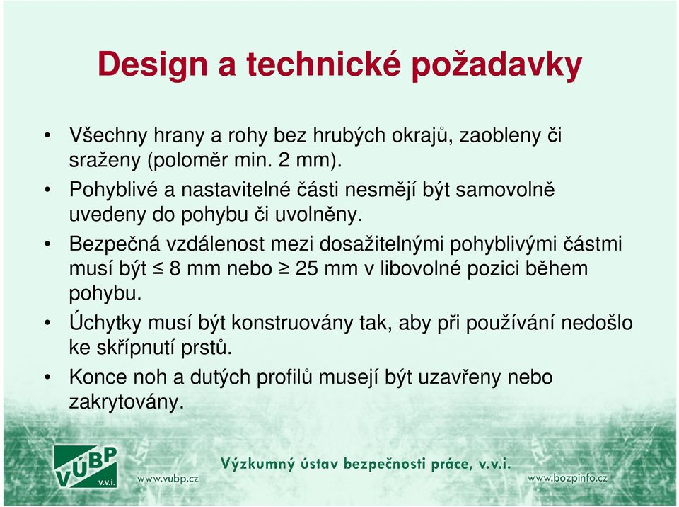 Bezpečná vzdálenost mezi dosažitelnými pohyblivými částmi musí být 8 mm nebo 25 mm v libovolné pozici během