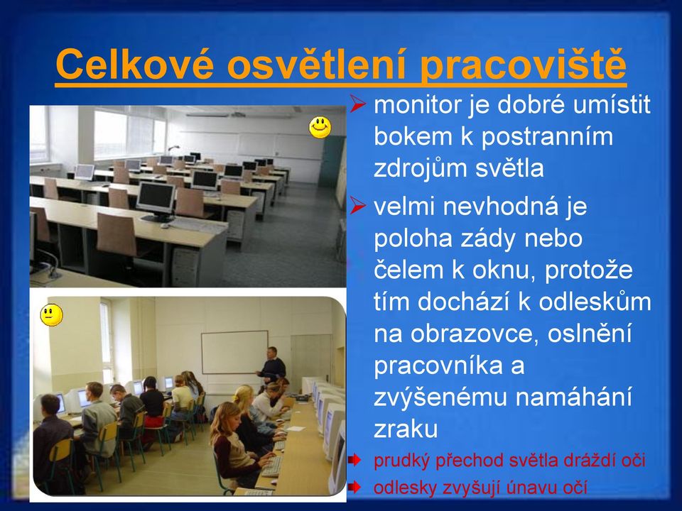 oknu, protože tím dochází k odleskům na obrazovce, oslnění pracovníka a